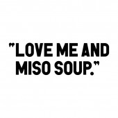 “LOVE ME AND MISO SOUP.”の写真